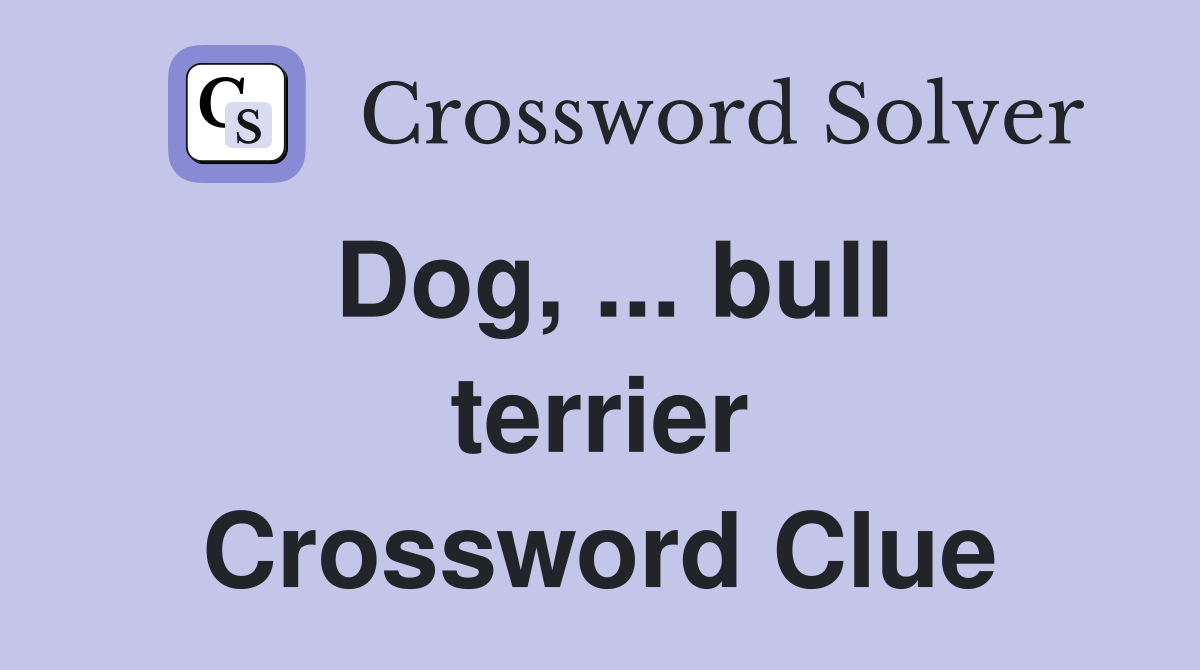 Dog, ... bull terrier Crossword Clue
