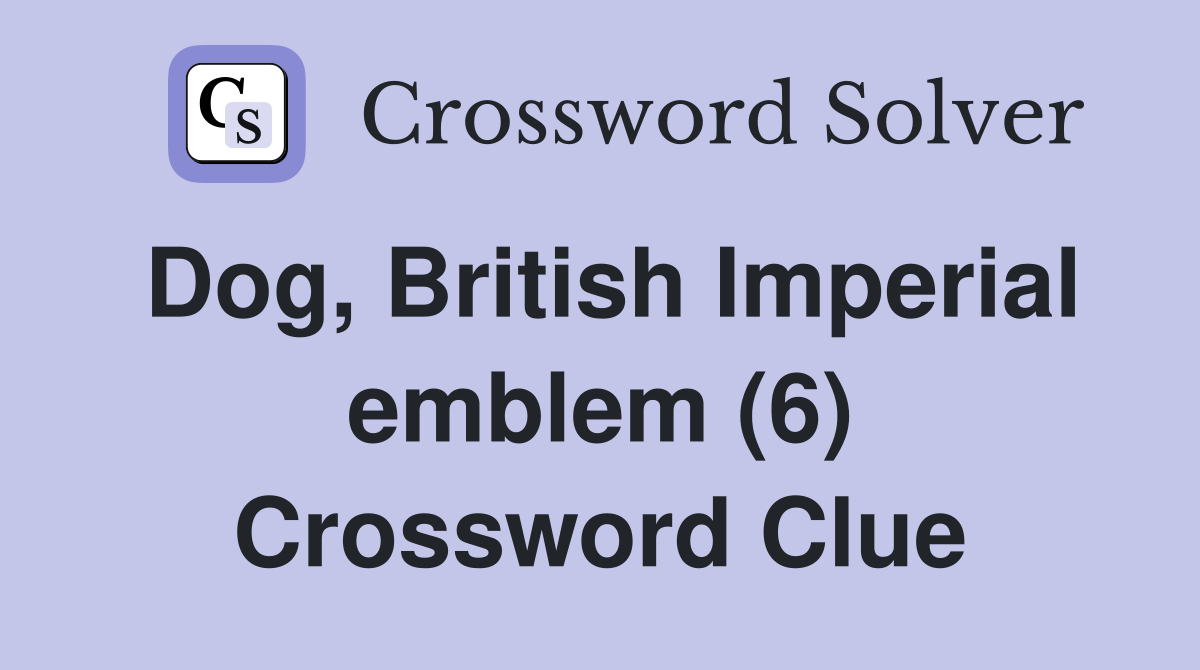 Dog, British Imperial emblem (6) Crossword Clue