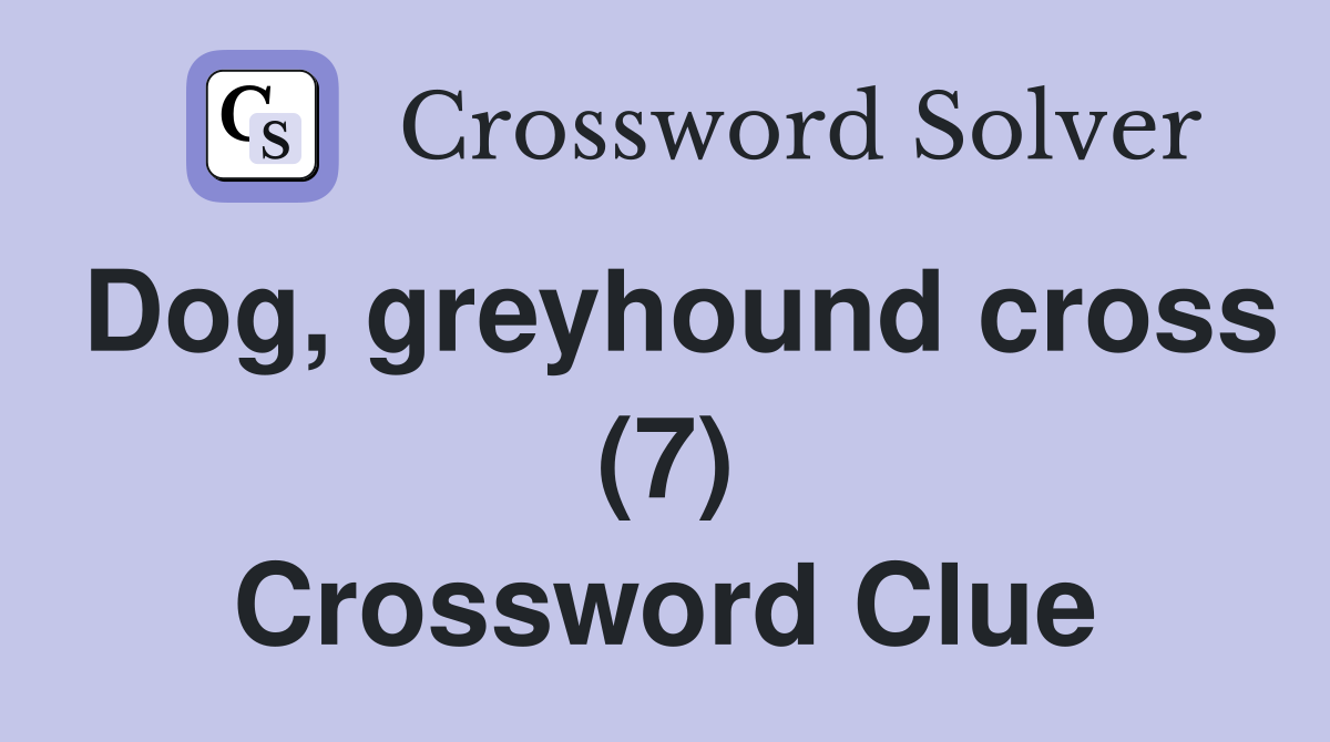 Dog, greyhound cross (7) Crossword Clue