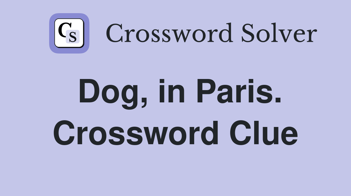 Dog, in Paris. Crossword Clue