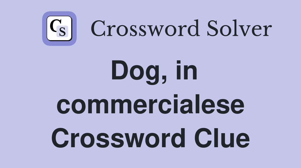 Dog, in commercialese Crossword Clue