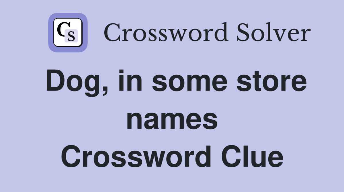 Dog, in some store names Crossword Clue