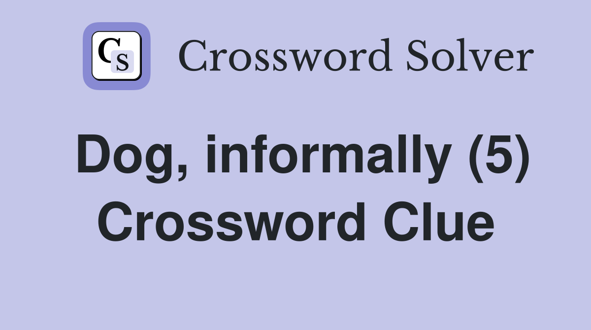 Dog, informally (5) Crossword Clue