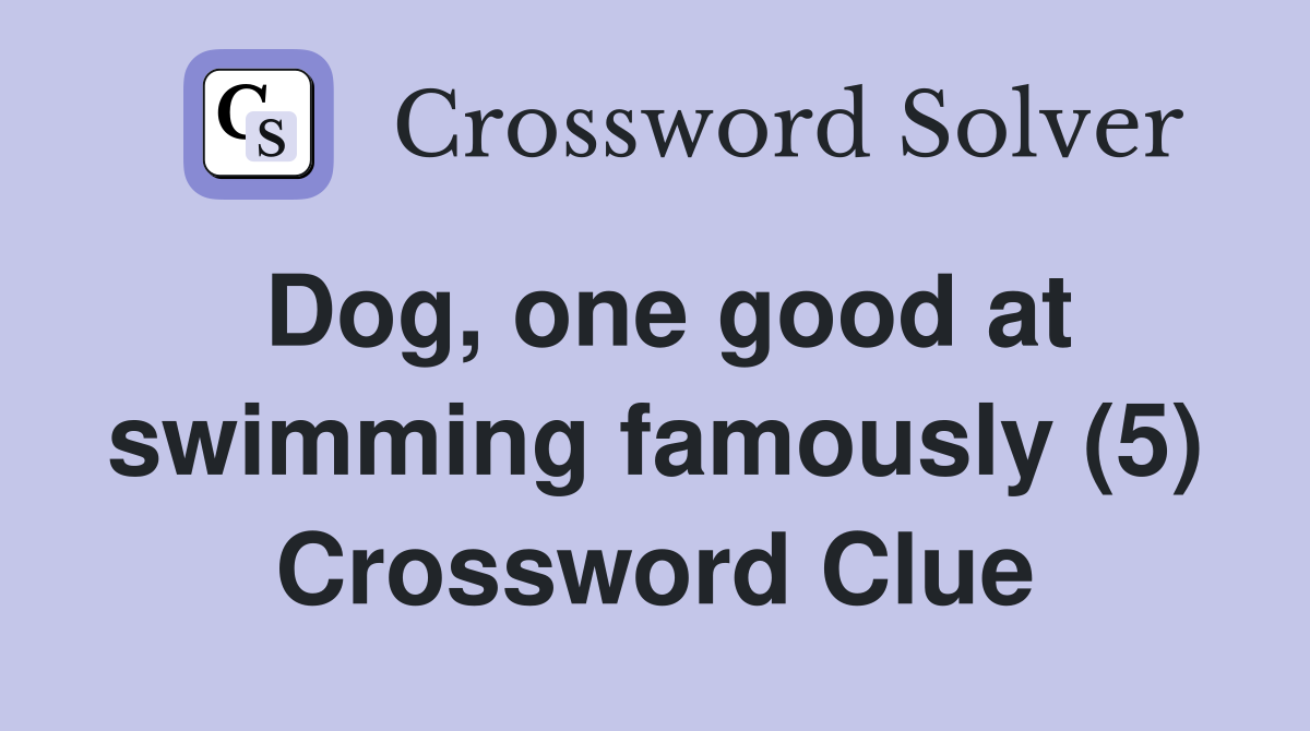 Dog, one good at swimming famously (5) Crossword Clue