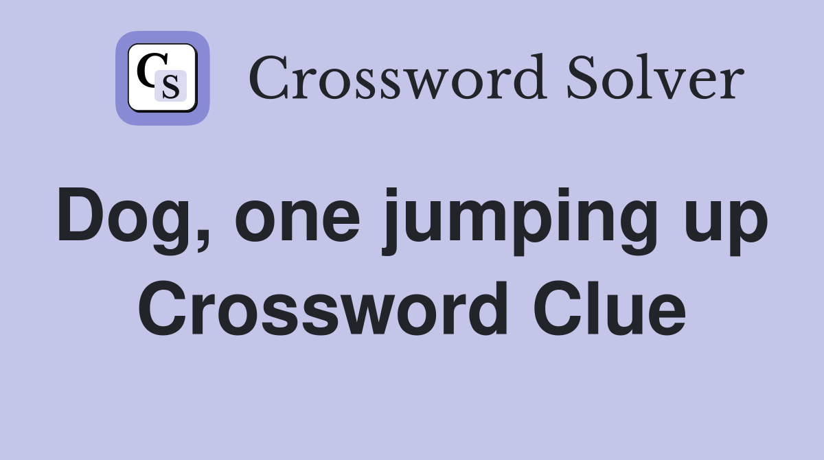 Dog, one jumping up  Crossword Clue