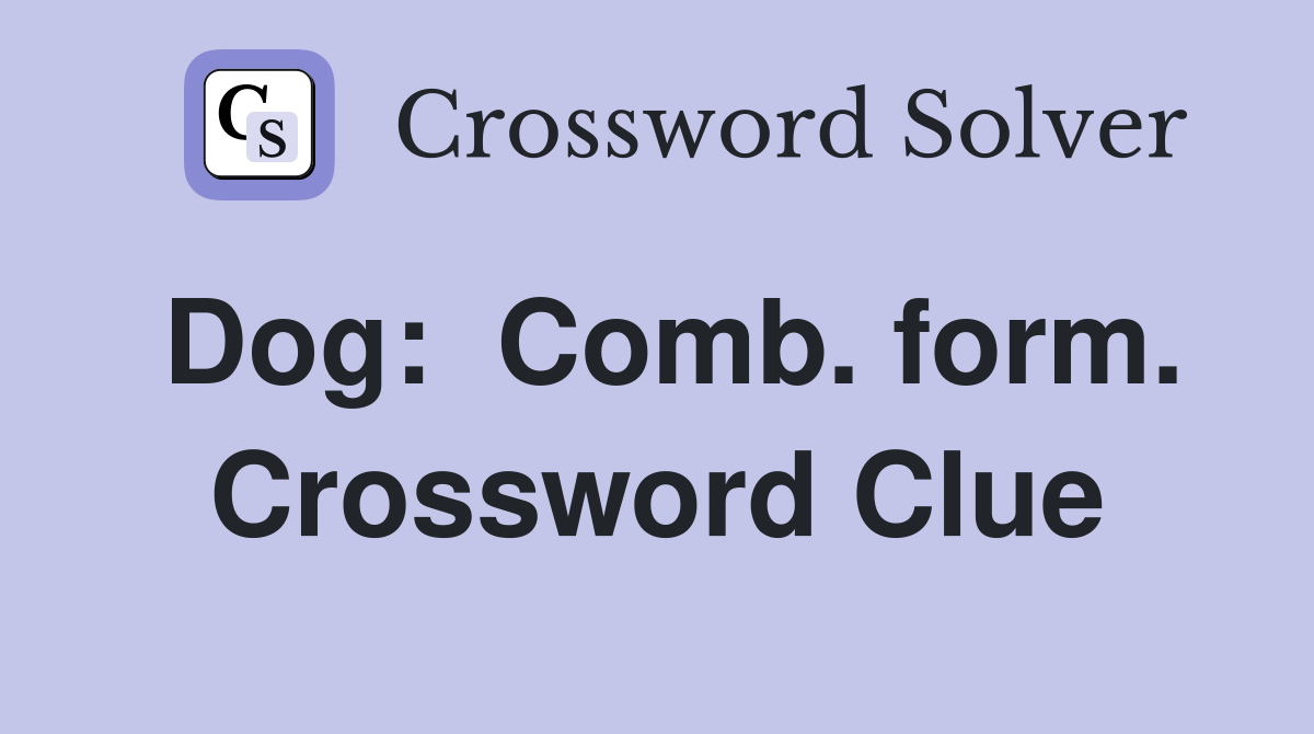 Dog:  Comb. form. Crossword Clue