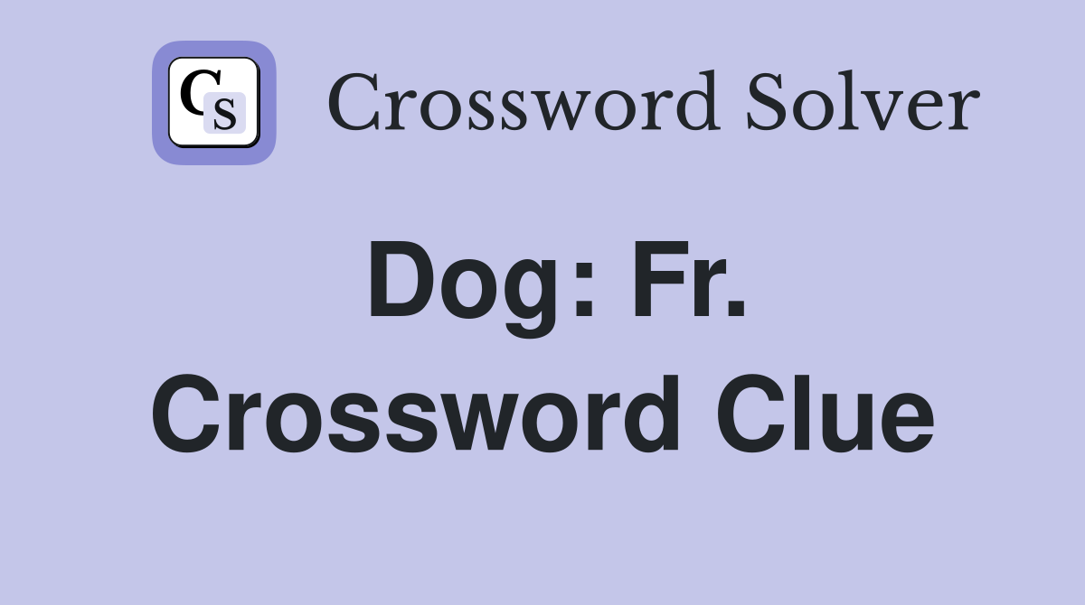 Dog: Fr. Crossword Clue