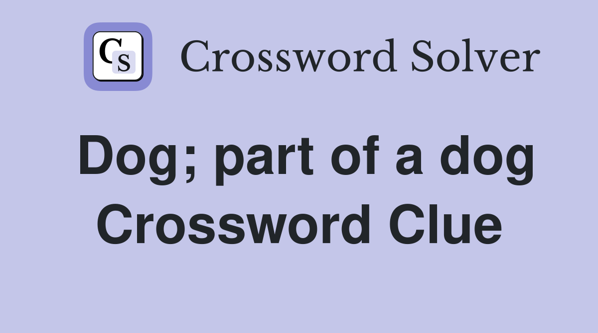 Dog; part of a dog Crossword Clue
