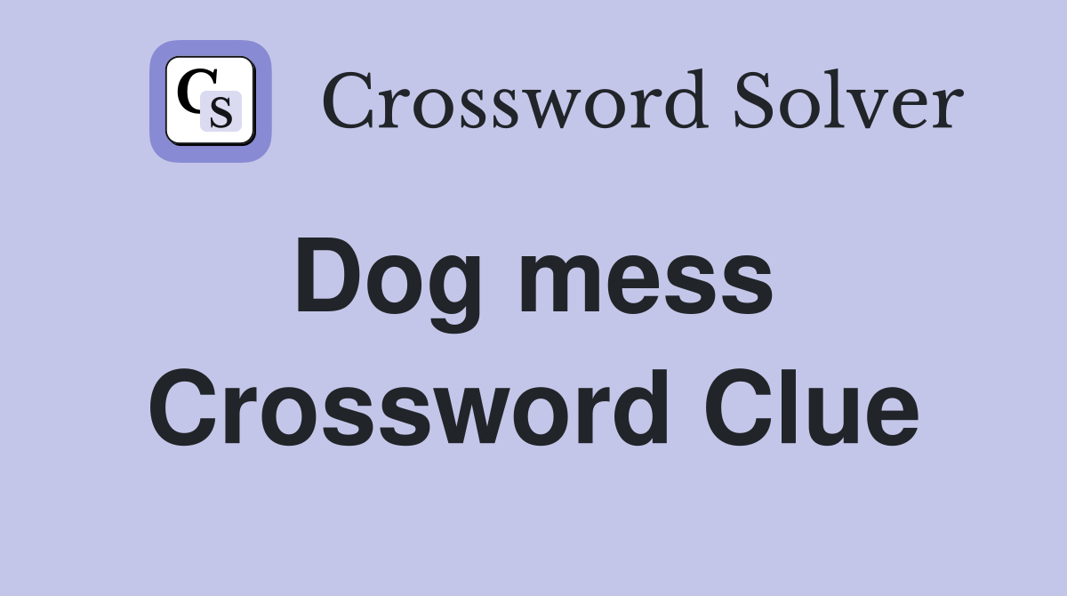 Dog mess  Crossword Clue