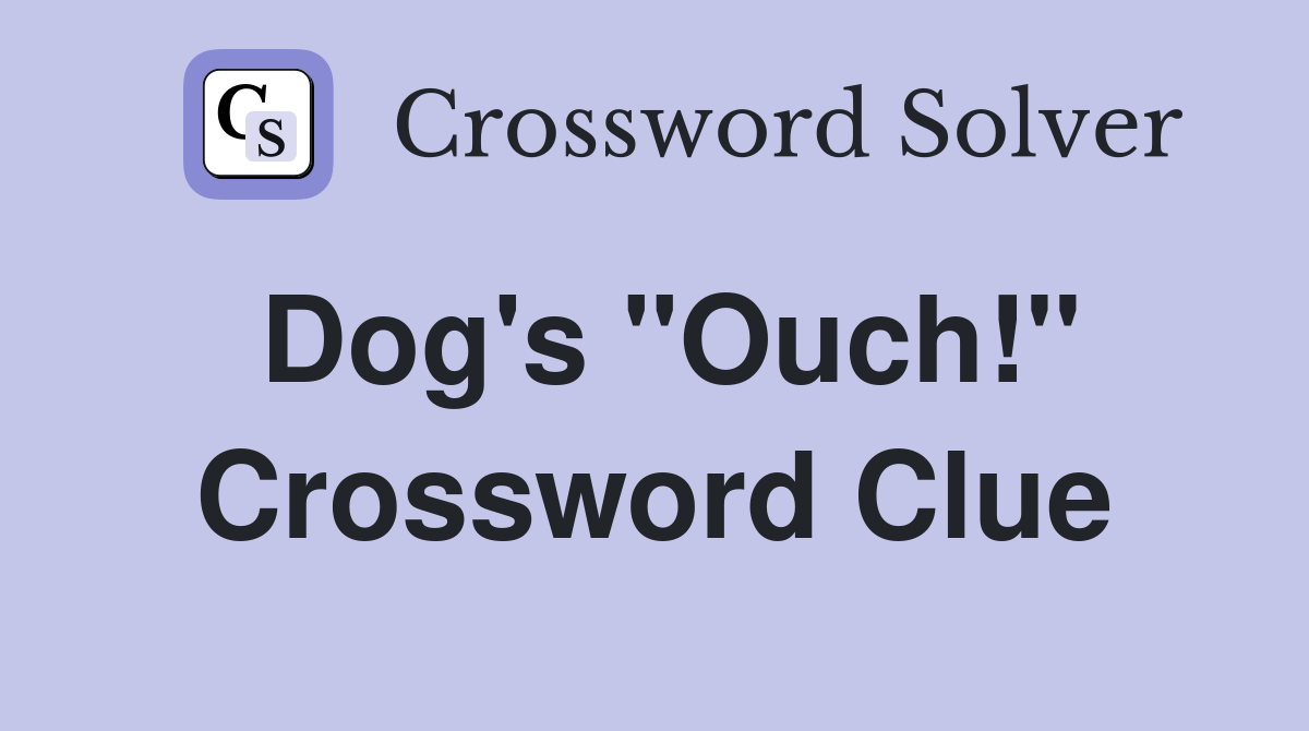 Dog's "Ouch!" Crossword Clue