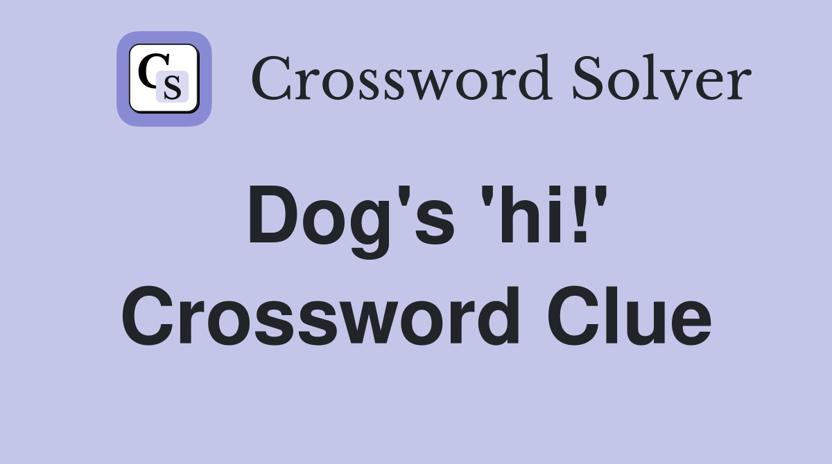 Dog's 'hi!' Crossword Clue