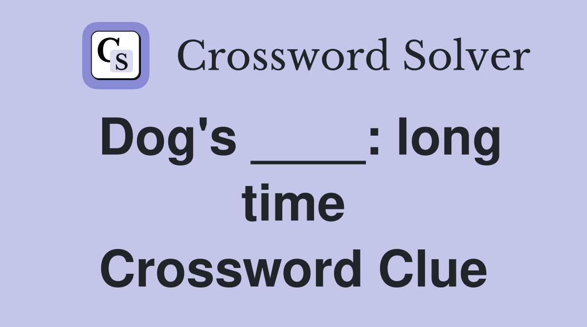 Dog's ____: long time Crossword Clue