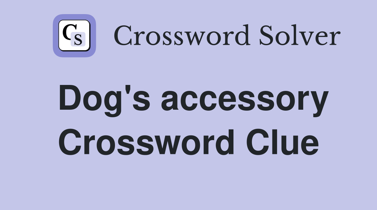 Dog's accessory Crossword Clue