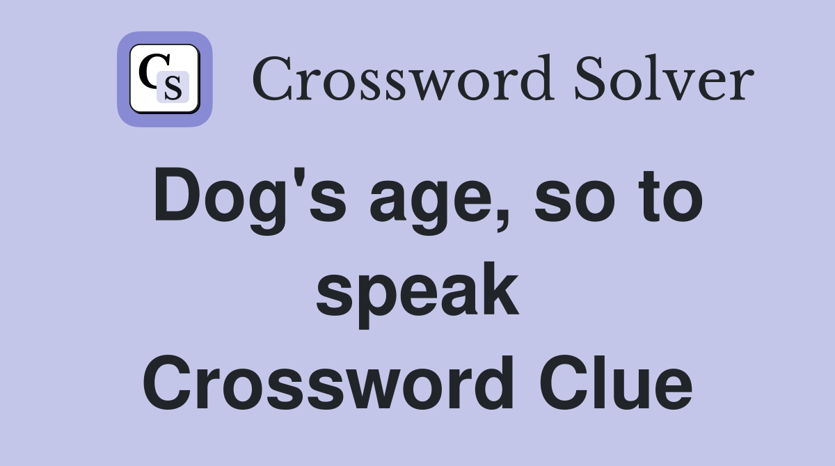 Dog's age, so to speak Crossword Clue
