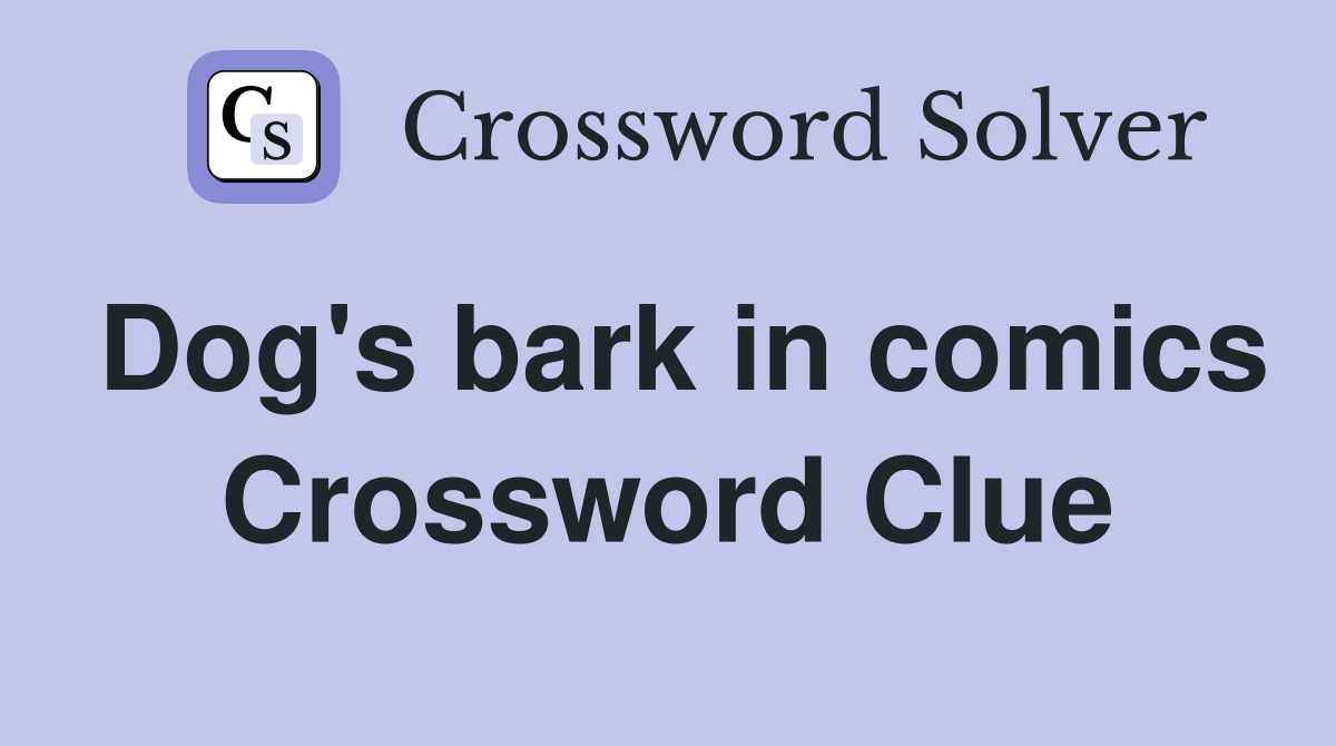 Dog #39 s bark in comics Crossword Clue Answers Crossword Solver