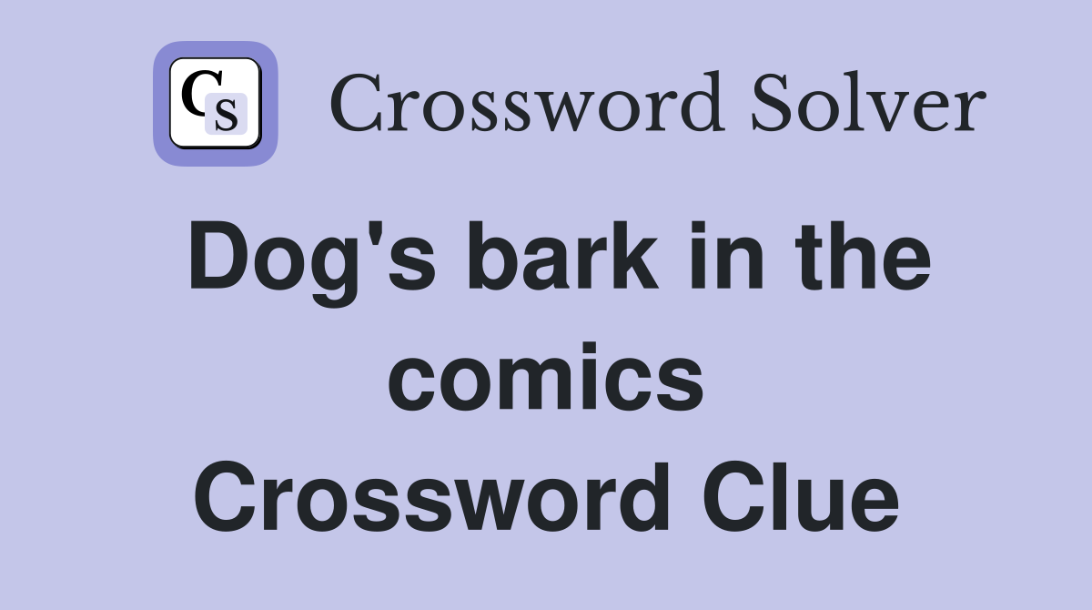 Dog's bark in the comics Crossword Clue