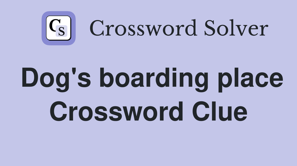 Dog's boarding place Crossword Clue