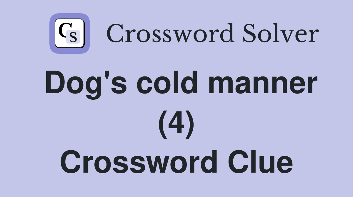 Dog's cold manner (4) Crossword Clue
