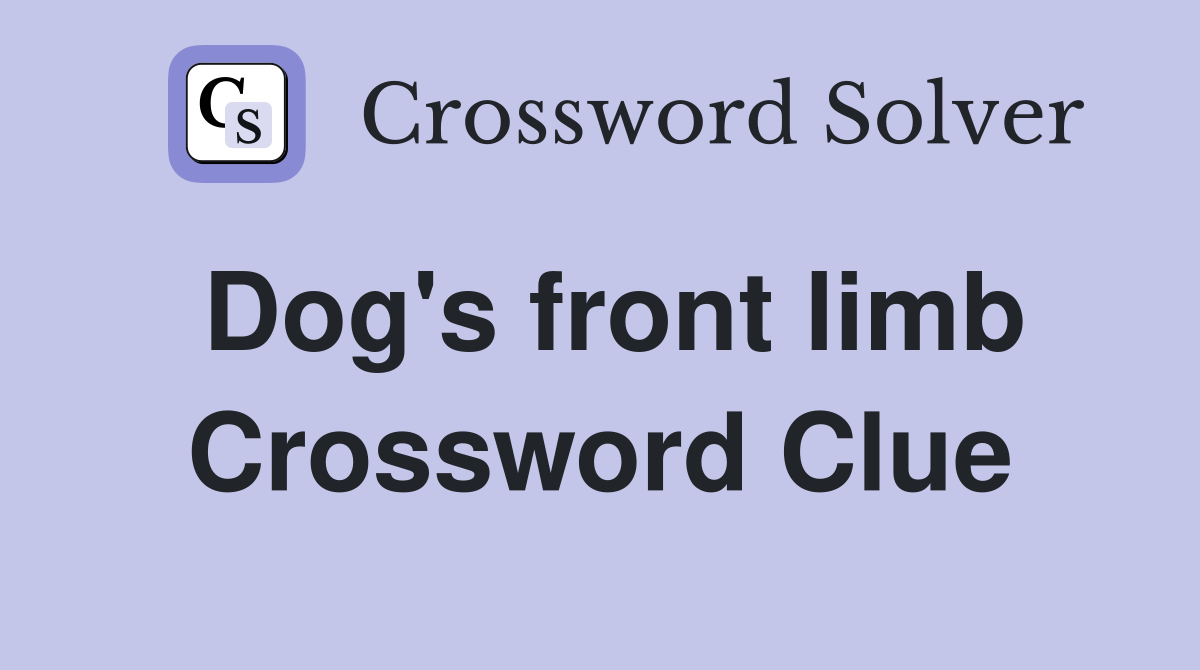 Dog's front limb Crossword Clue