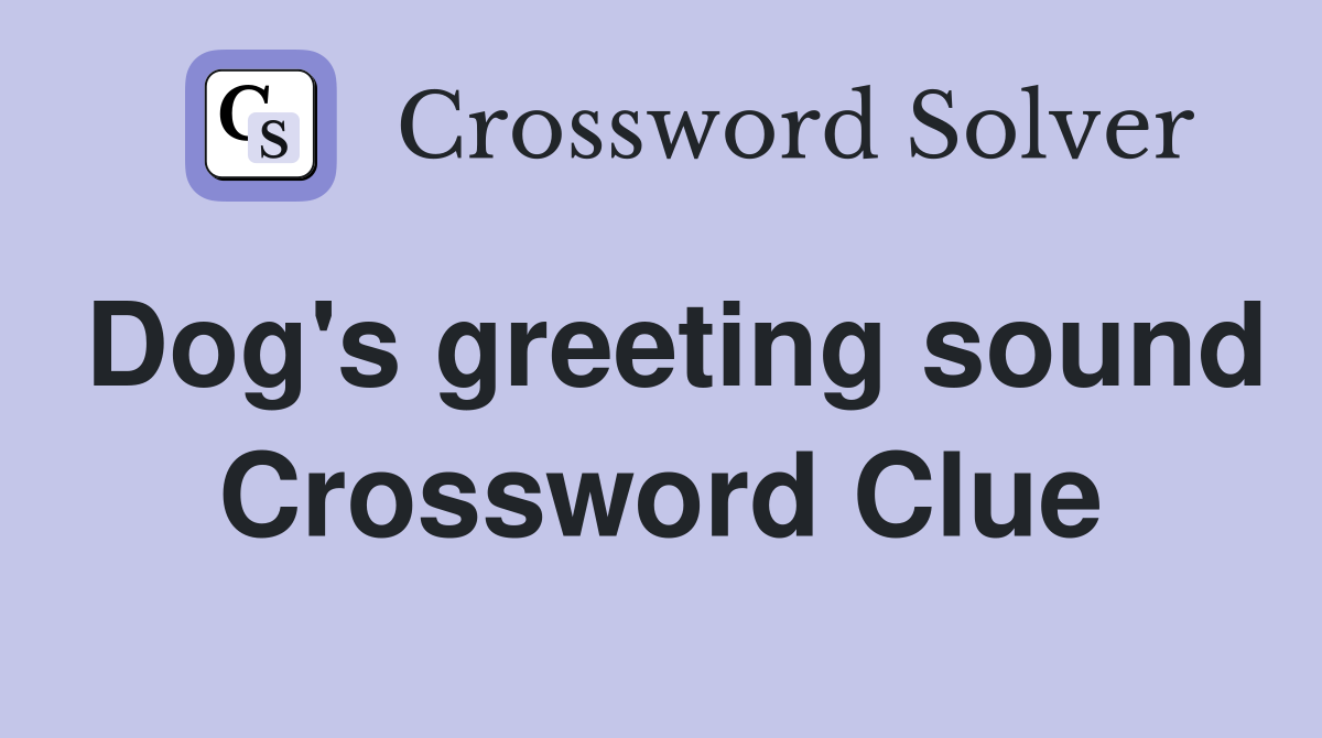 Dog's greeting sound Crossword Clue