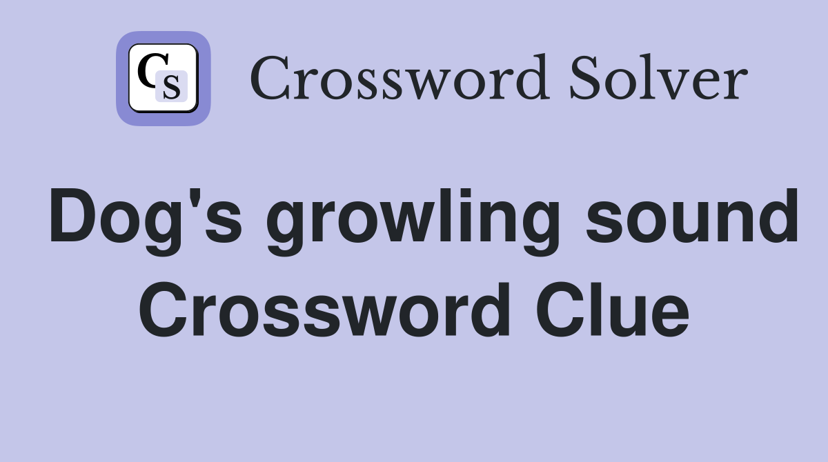 Dog's growling sound Crossword Clue