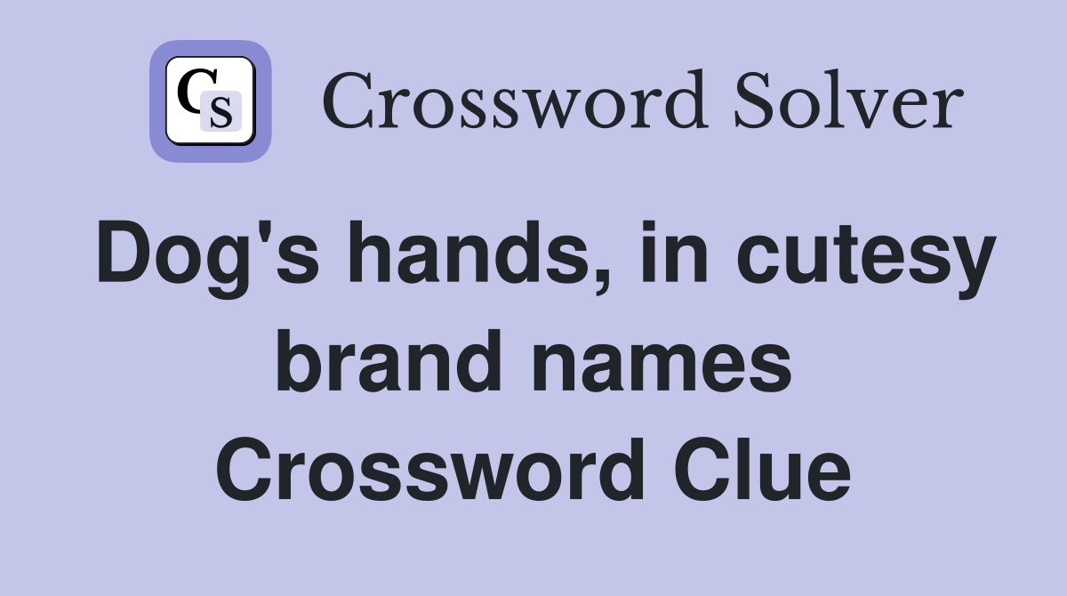 Dog's hands, in cutesy brand names Crossword Clue