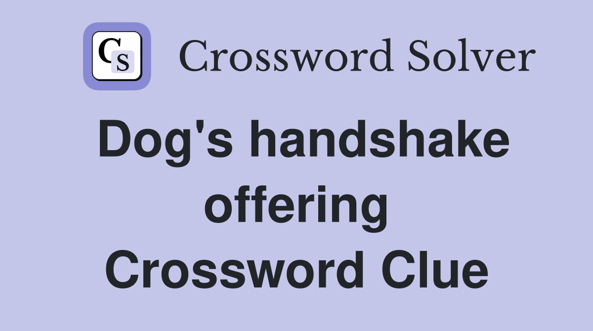 Dog's handshake offering Crossword Clue