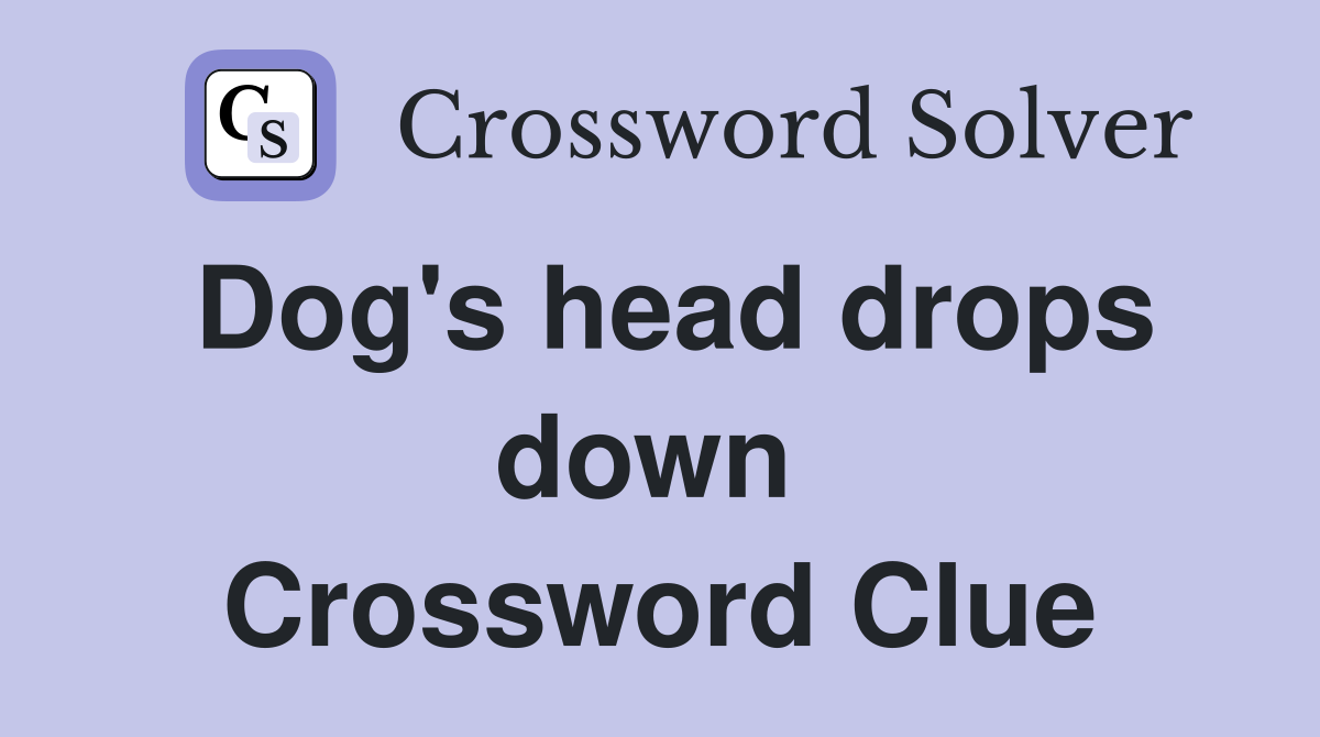 Dog's head drops down  Crossword Clue