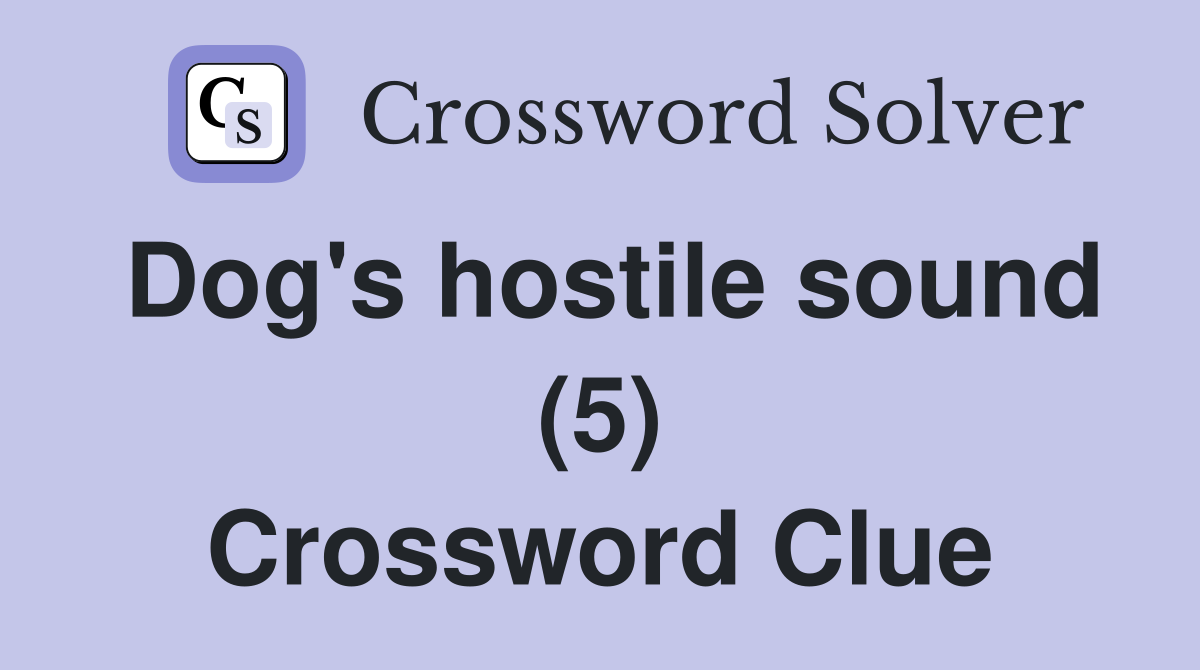 Dog's hostile sound (5) Crossword Clue
