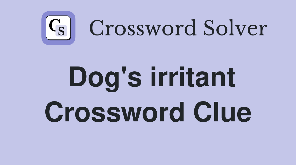 Dog's irritant Crossword Clue