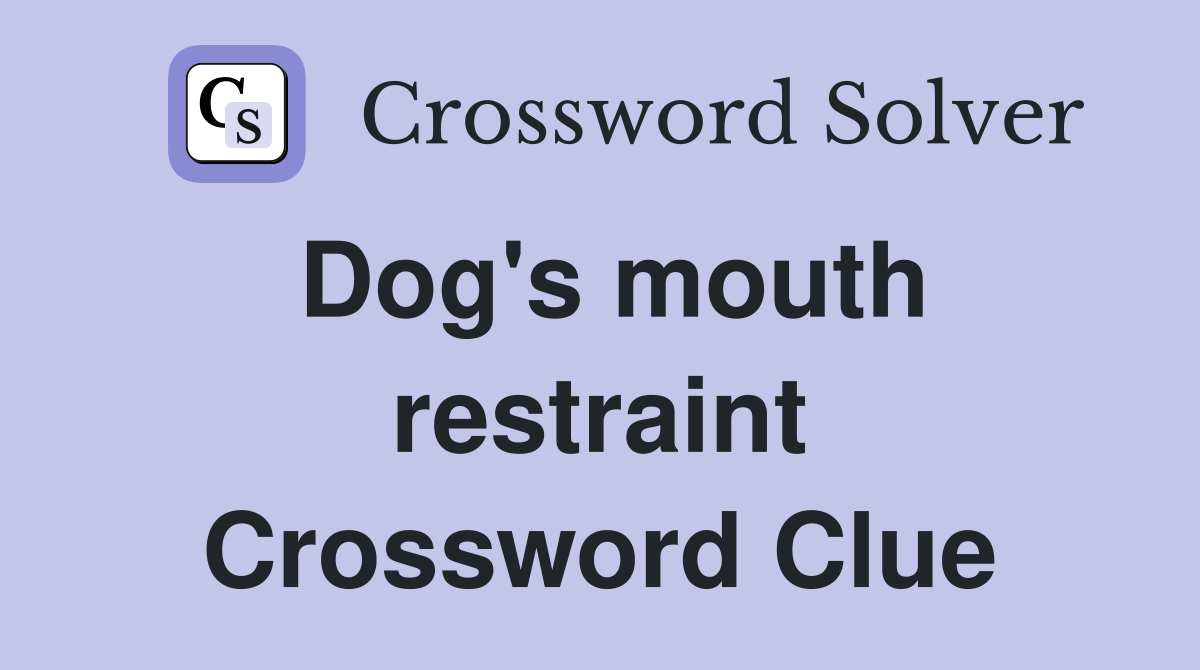 Dog's mouth restraint Crossword Clue