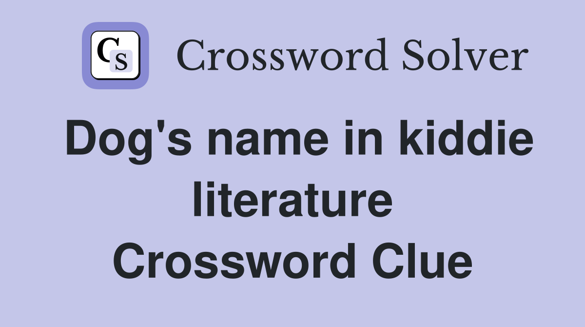 Dog's name in kiddie literature Crossword Clue