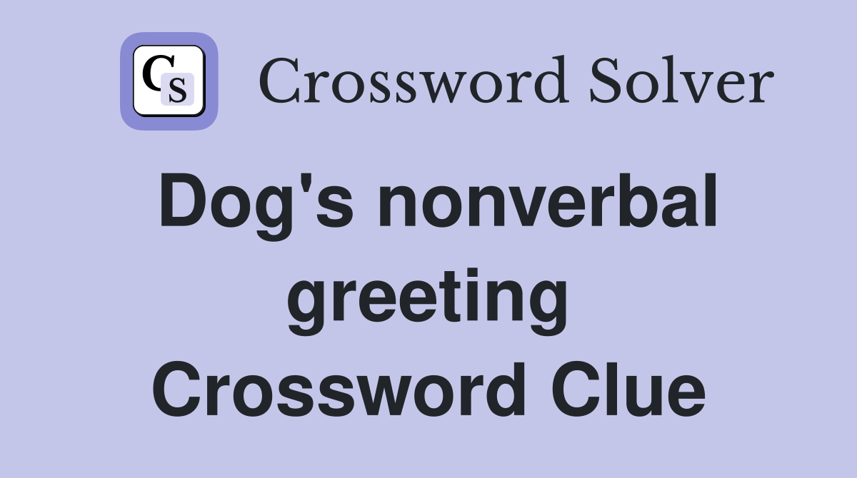 Dog's nonverbal greeting Crossword Clue