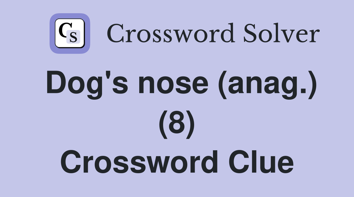 Dog's nose (anag.) (8) Crossword Clue