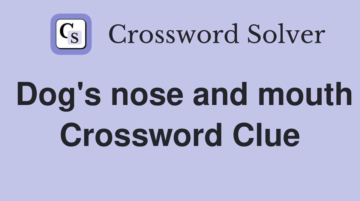 Dog's nose and mouth Crossword Clue