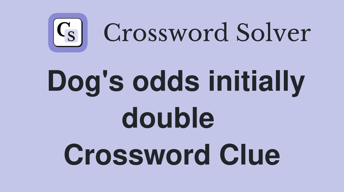 Dog's odds initially double  Crossword Clue