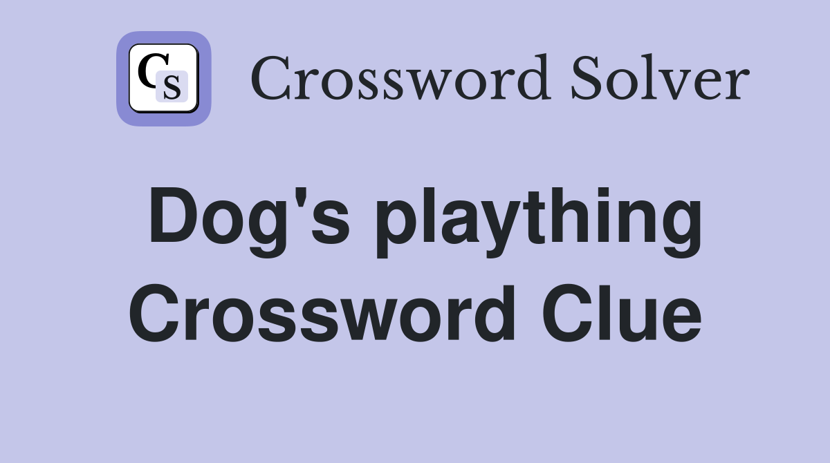 Dog's plaything Crossword Clue