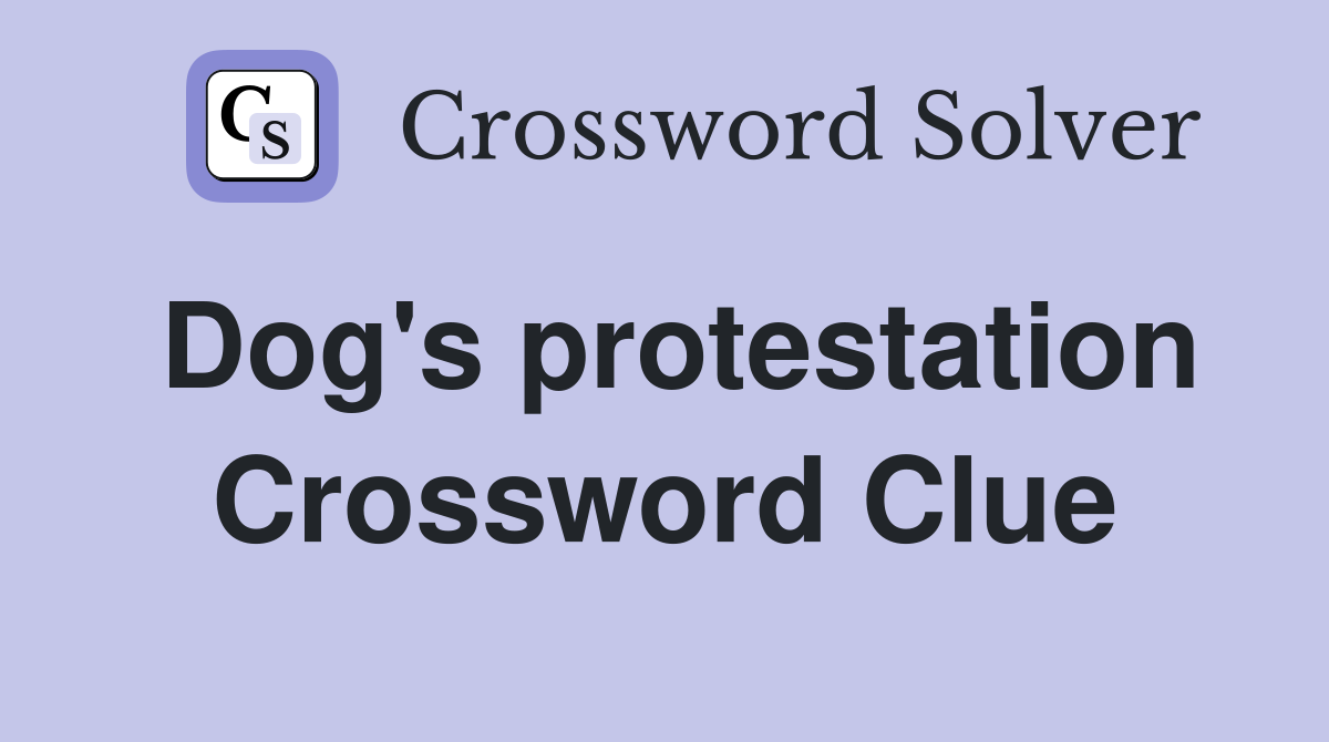 Dog's protestation Crossword Clue