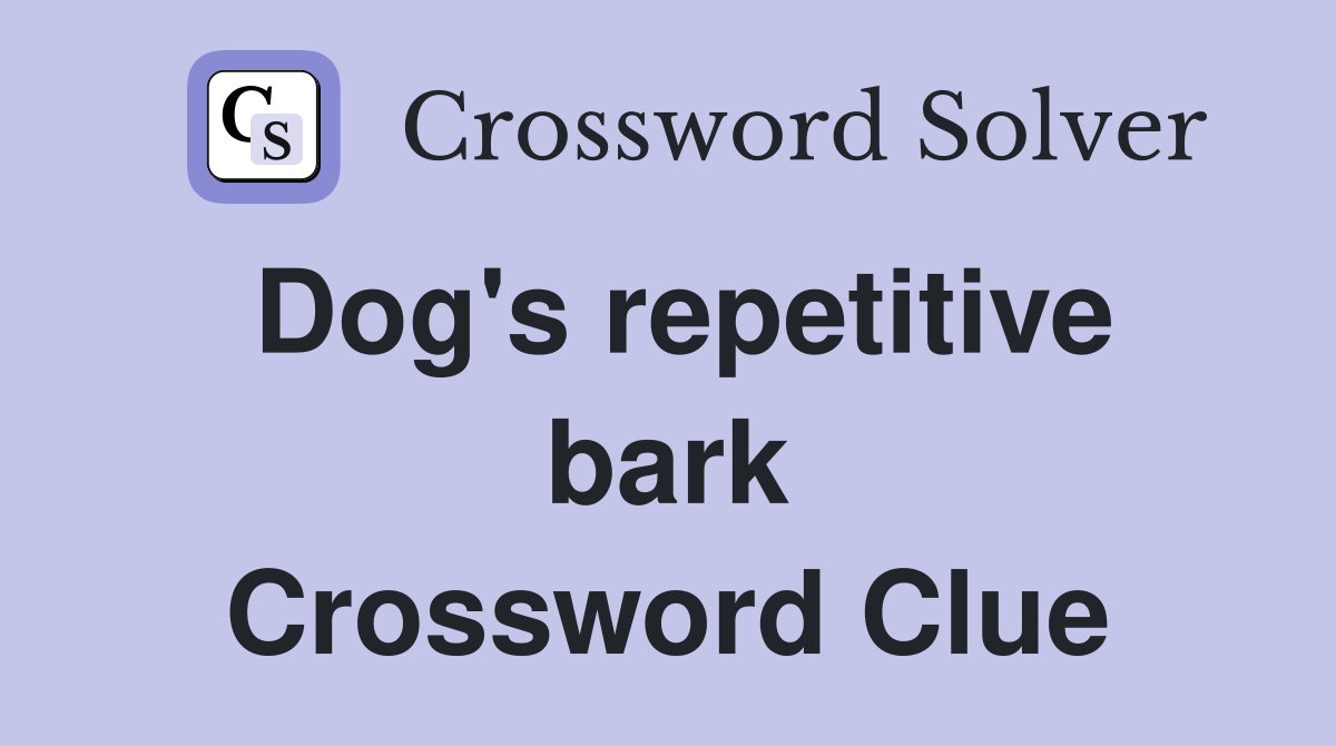 Dog's repetitive bark Crossword Clue