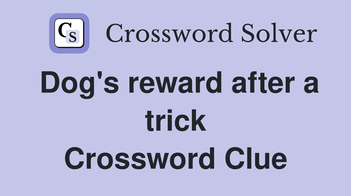 Dog's reward after a trick Crossword Clue