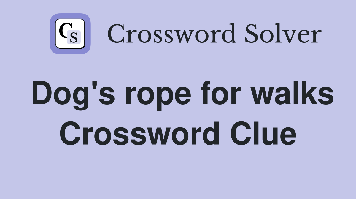 Dog's rope for walks Crossword Clue