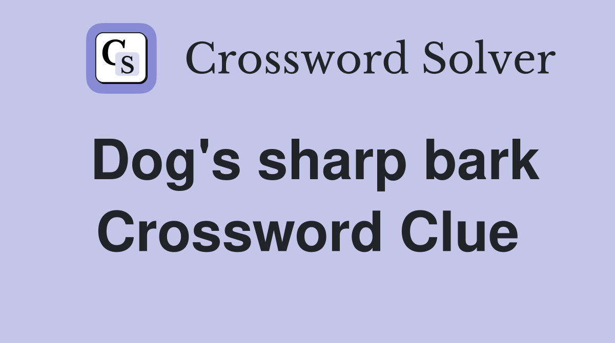 Dog's sharp bark Crossword Clue