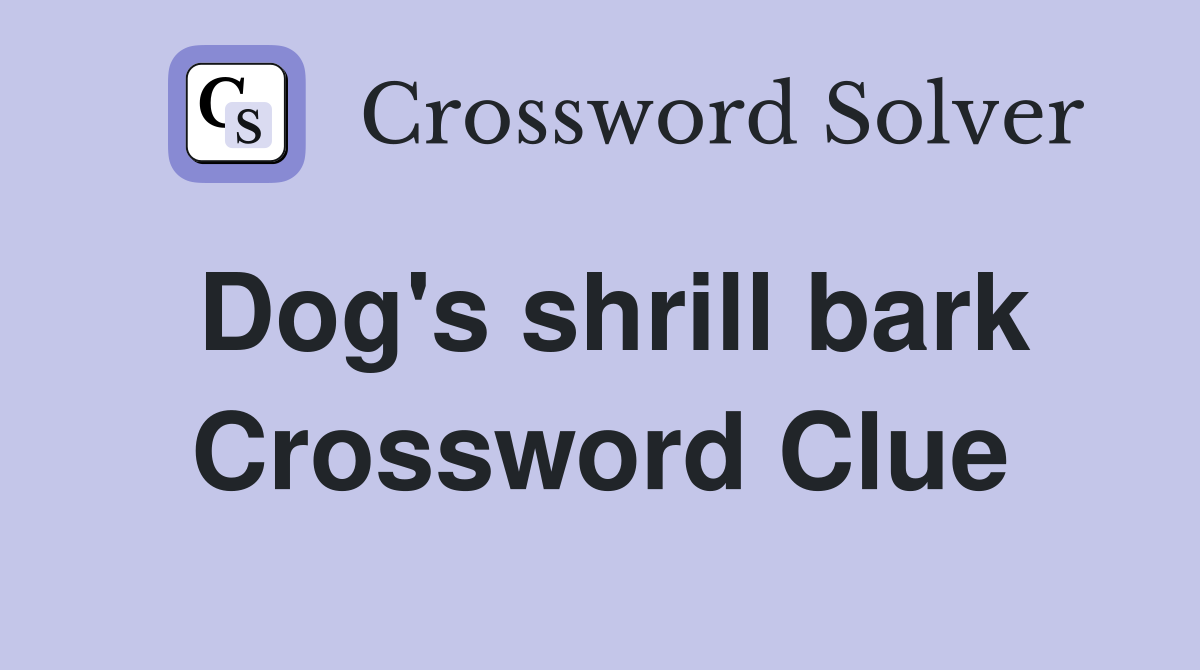 Dog's shrill bark Crossword Clue