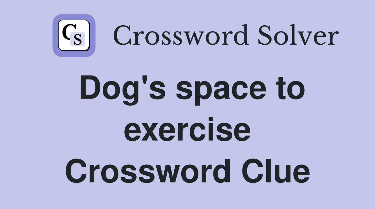 Dog's space to exercise Crossword Clue