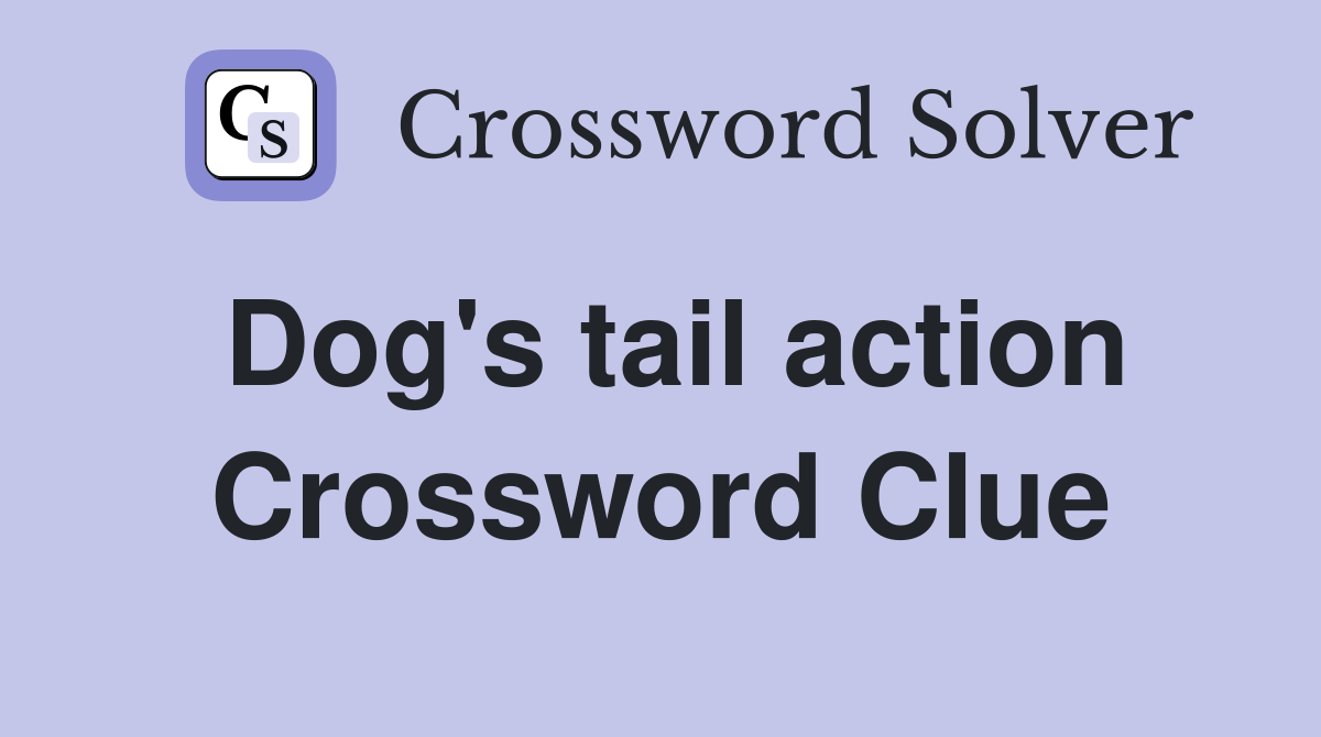 Dog's tail action Crossword Clue