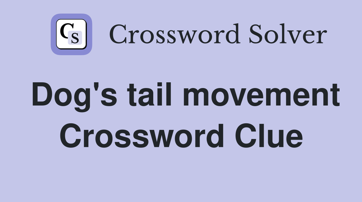 Dog's tail movement Crossword Clue