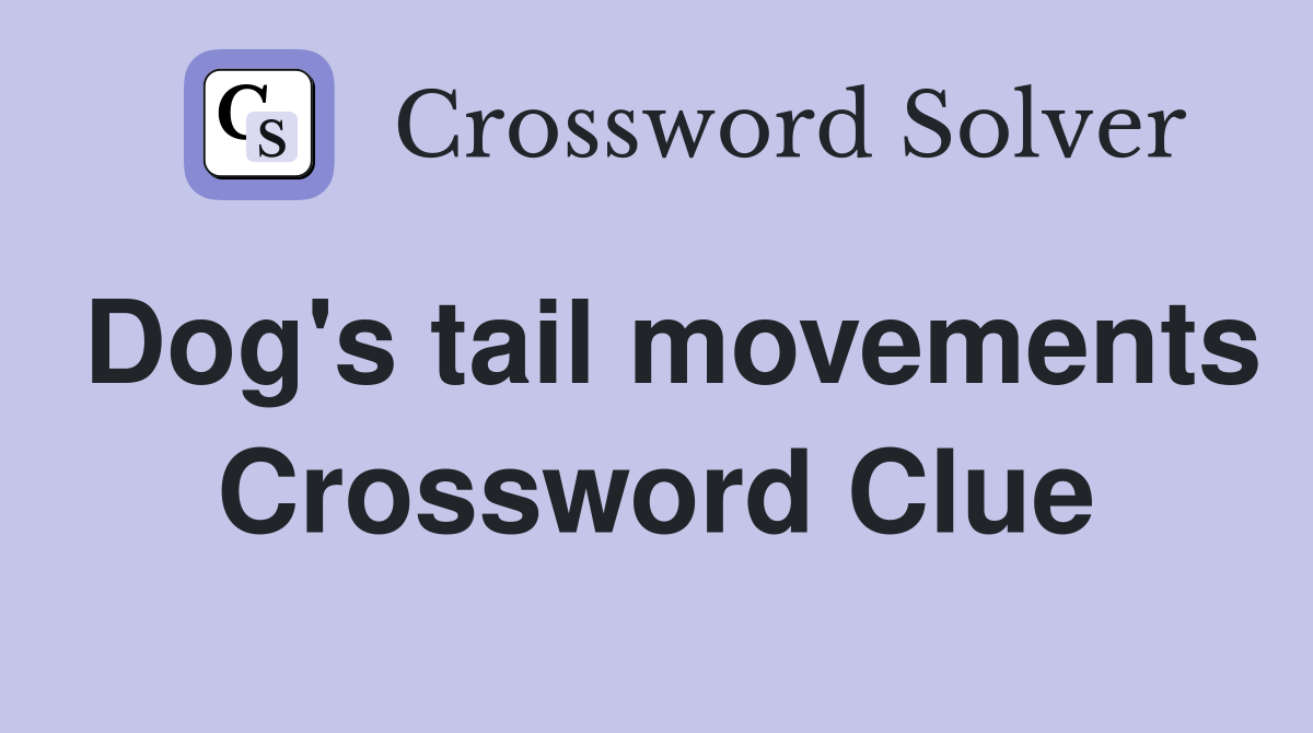 Dog's tail movements Crossword Clue