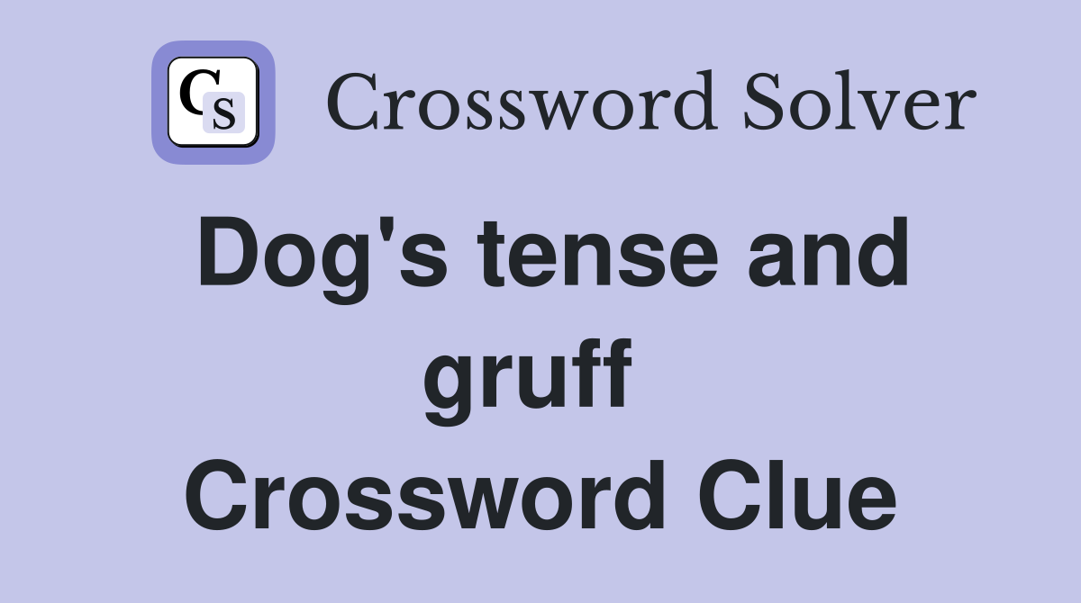 Dog's tense and gruff  Crossword Clue