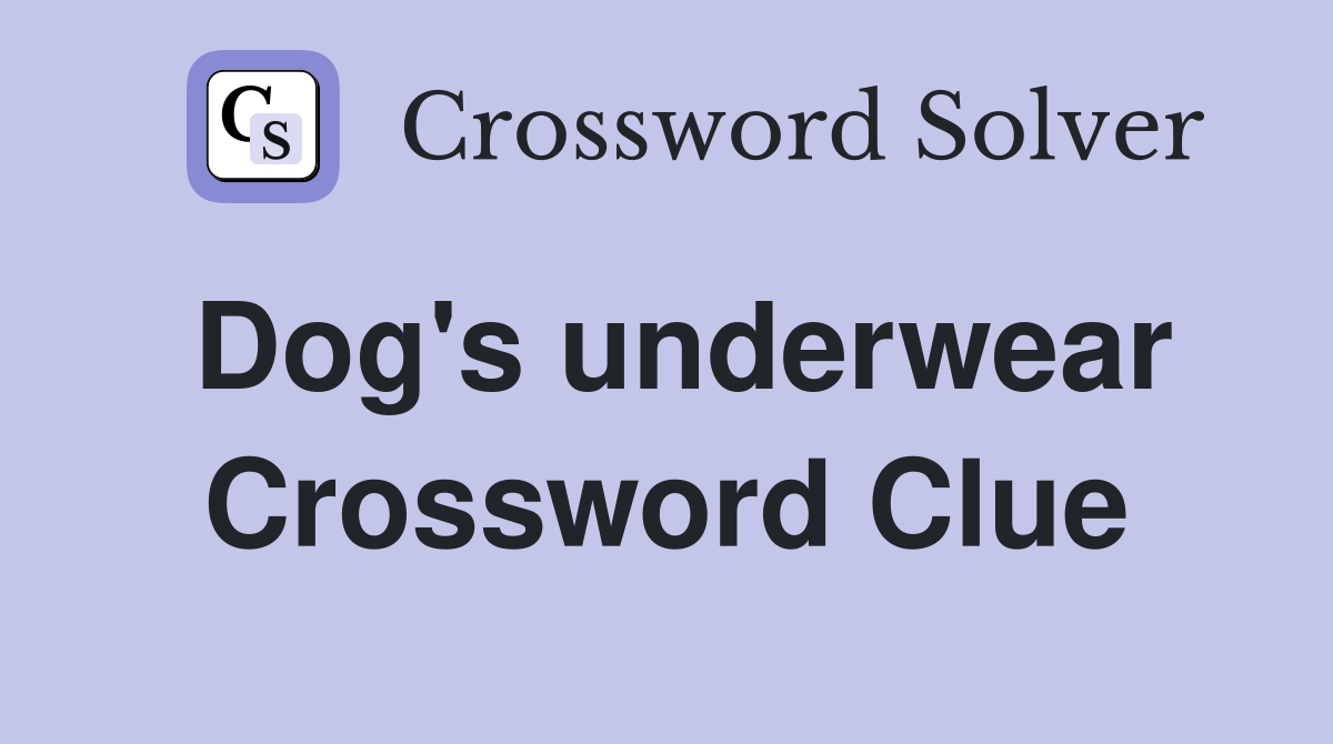 Dog's underwear Crossword Clue