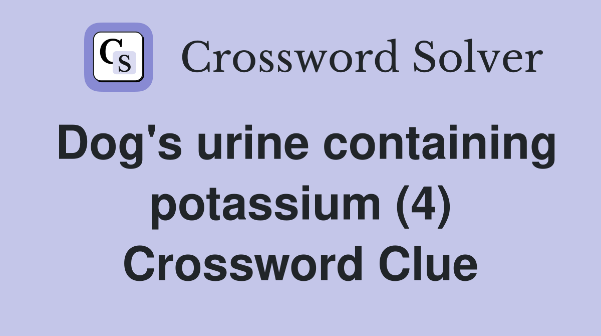 Dog's urine containing potassium (4) Crossword Clue